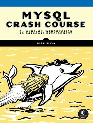 MySQL Crash Course | A Hands-on Introduction to Database Development | Silva