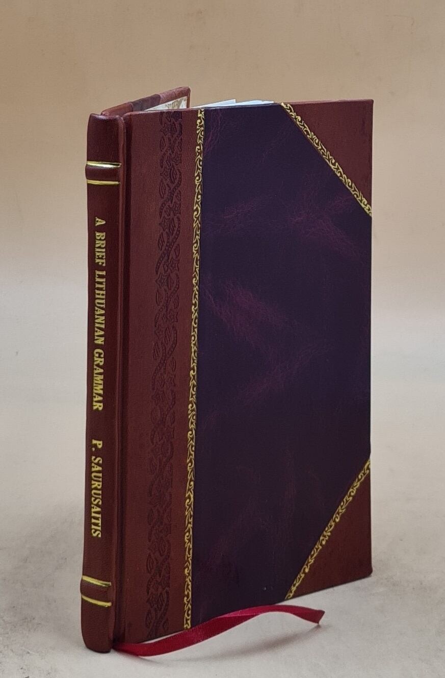 A brief Lithuanian grammar or, principal rules to learn the Lith [Leather Bound]