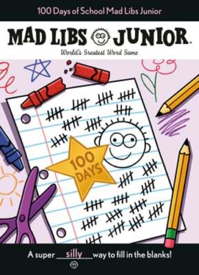 100 Days of School Mad Libs Junior: World's Greatest Word Game by Kim Ostrow