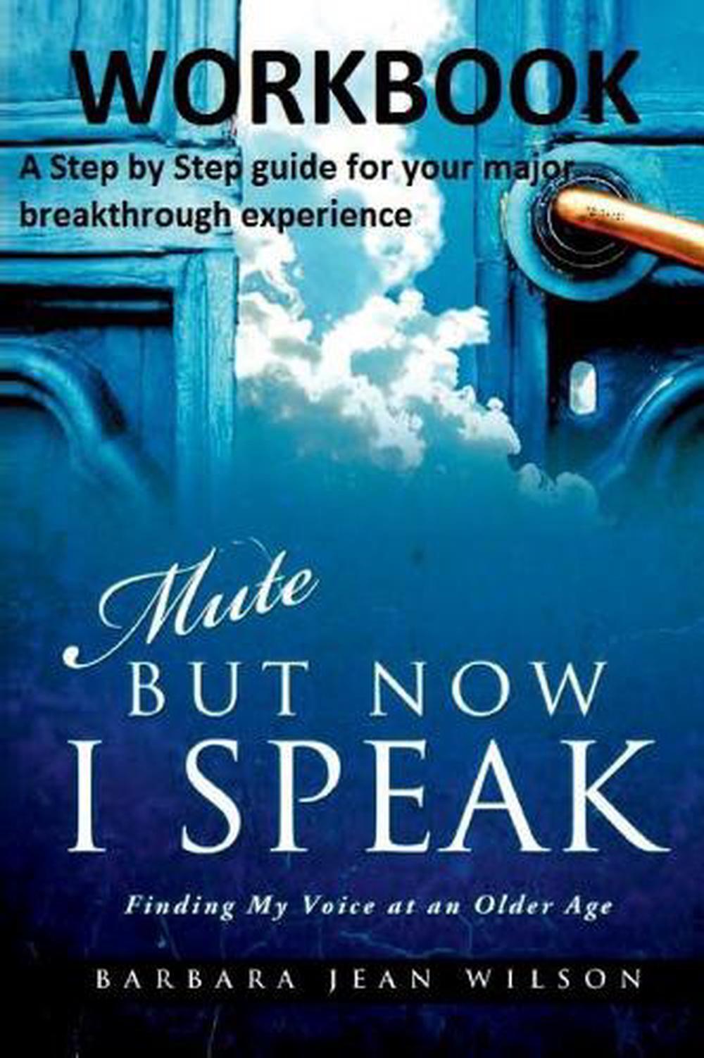 Mute But Now I Speak - Workbook: A Step by Step Guide for your Major Breakthroug