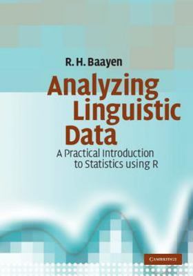 Analyzing Linguistic Data : A Practical Introduction to Statistics Using R by R.