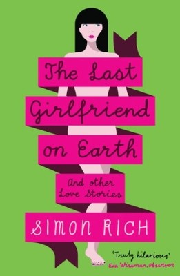 The Last Girlfriend on Earth and Other Love Stories. Rich 9781846689222 New*#