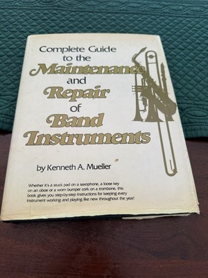 The Complete Guide Maintenance Repair Band Instruments Kenneth Mueller 1982 HC