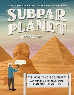 Subpar Planet: The World's Most Celebrated Landmarks and Their Most Disappointed