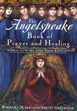 The Angelspeake Book of Prayer and Healing : How to Work with You