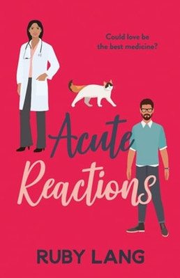 Acute Reactions: An irresistible and uplifting romance by Ruby Lang: New