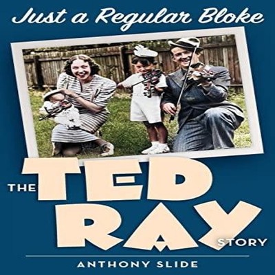 Just a Regular Bloke The Ted Ray Story Anthony Slide Paperback Be