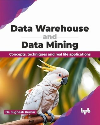 Data Warehouse and Data Mining: Con..., Kumar, Dr. Jugn