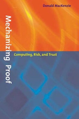Mechanizing Proof: Computing, Risk, and Trust (Inside Technology) - GOOD