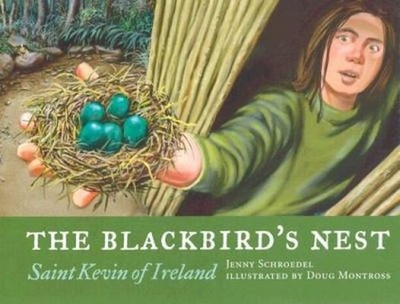 The Blackbird's Nest: Saint Kevin of Ireland by Jenny Schroedel;  Doug Montross