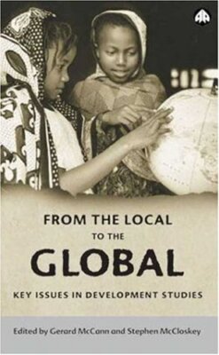 From the Local to the Global: Key Issues in Development Issues,G