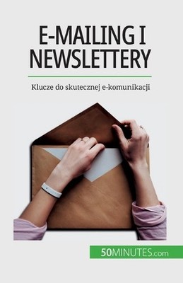E-mailing i newslettery: Klucze do skutecznej e-komunikacji by Magalie Damel Pap