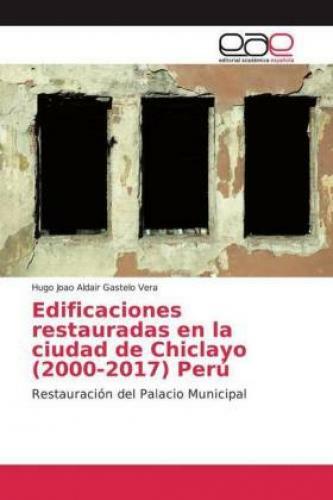 Edificaciones Restauradas En La Ciudad De Chiclayo (2000-2017) Perú