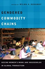 Gendered Commodity Chains: Seeing Women's Work and Households in Global: New