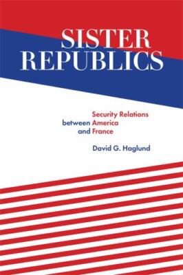 Sister Republics: Security Relations between America and France  hardcover Used