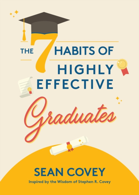 The 7 Habits of Highly Effective Graduates by Sean Covey (Hardback Book)