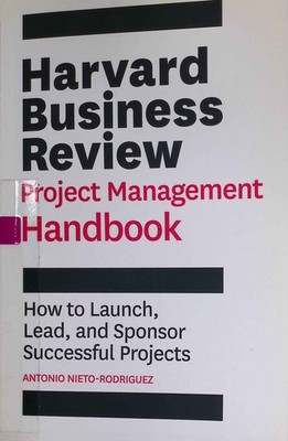 Harvard Business Review Project Management Handbook: How to Launch, Lead, and Sp