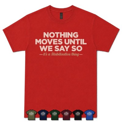 NOTHING MOVES UNTIL WE SAY SO STABILISIERUNGSSPEZIALIST T-SHIRT Technische Rettung