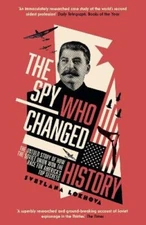 The Spy Who Changed History: The Untold Story of How the Soviet Union Won the