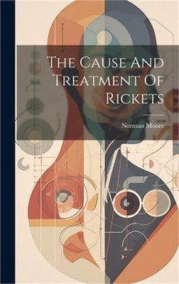 The Cause And Treatment Of Rickets (Hardback or Cased Book)