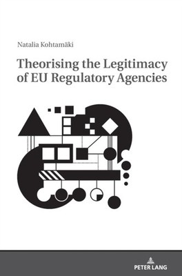 Kohtamki - orising the Legitimacy of EU Regulatory Agencies - New har - X555z