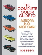 The Complete Color Guide to Aurora H. O. Slot Cars by Bob Beers Paperback Book