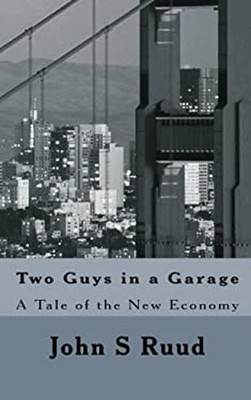 Two Guys in a Garage : A Tale of the New Economy Paperback John S