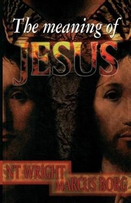 The Meaning of Jesus by Tom Wright: New