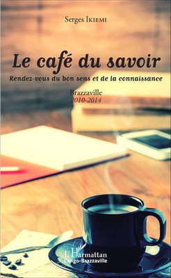 Le café du savoir. Rendez-vous du bon sens et de la connaissance Serge Ikiemi