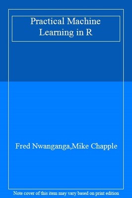 Practical Machine Learning in R,Fred Nwanganga,Mike Chapple