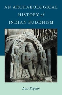 Archaeological History of Indian Buddhism, Hardcover by Fogelin, Lars, Brand ...