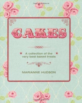 Cakes: A Collection of the Very Best Baked Treats - Hudson, Marianne