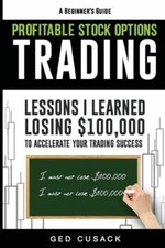 Profitable Stock Options Trading - A Beginner's Guide: Lessons I Learned Lo...
