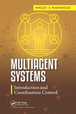 Multiagent Systems: Introduction and Coordination Control by Magdi S. Mahmoud (E