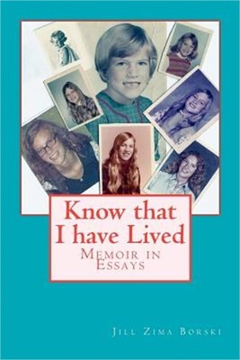 Know that I have Lived: Memoir in Essays (Paperback or Softback)