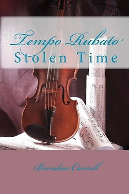 Tempo Rubato: Stolen Time By Brendan Carroll - New Copy - 9781448696376