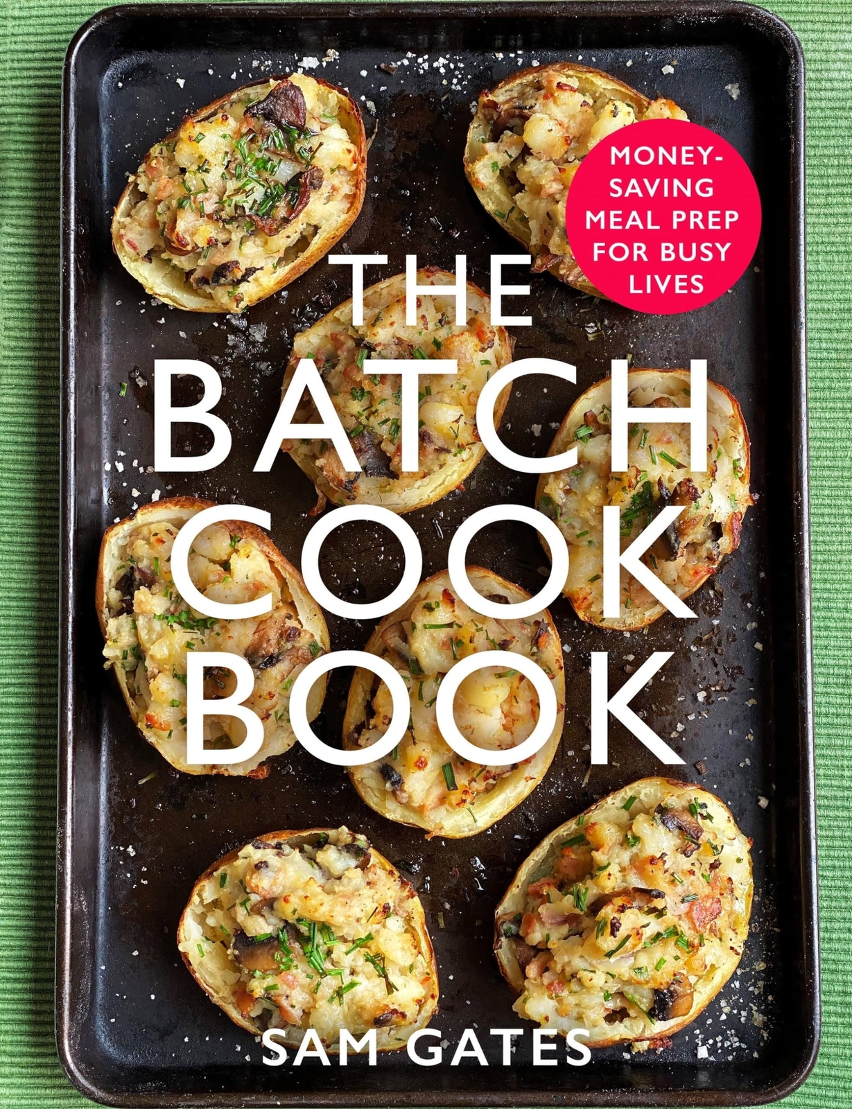 The Batch Cook Book: Money-saving Meal Prep For Busy Lives by Gates