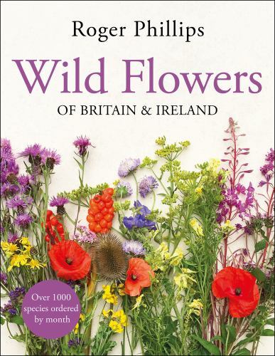 Wild Flowers : Of Britain and Ireland by Roger Phillips (2022, Hardcover)