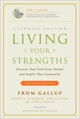 Living Your Strengths : Discover Your God-Given Talents and Inspire Your...