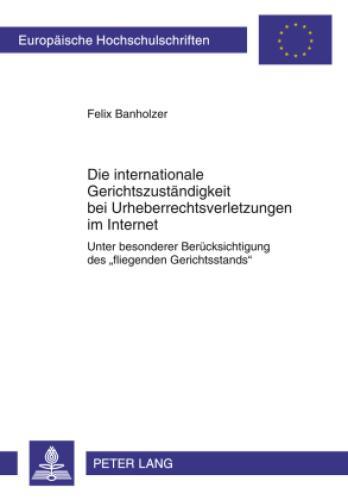 Die Internationale Gerichtszuständigkeit Bei Urheberrechtsverletzungen