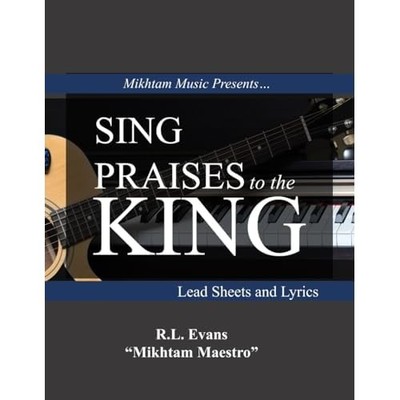 Sing Praises to the King: Lead Sheets and Lyrics - NEU R. L. Evans 2013