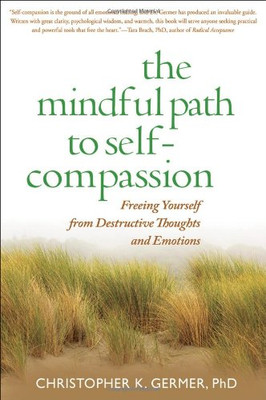 The Mindful Path to Self-Compassion: Freeing Yourself... - Germer, Christopher