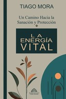 La EnergíA Vital Un Camino Hacia La SanacióN Y ProteccióN Tiago Mora Taschenbuch