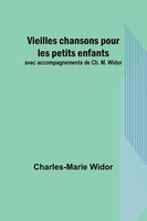 Charles-Marie Widor | Vieilles Chansons Pour Les Petits Enfants; Avec...
