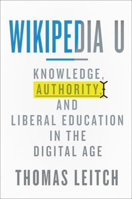 Wikipedia U: Knowledge, Authority, and Liberal Education in the Digital Age (Tec