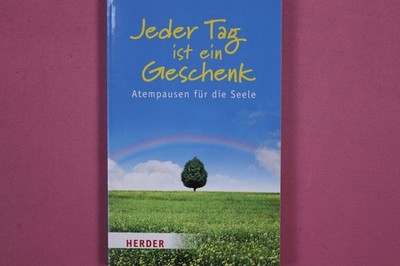 268494 Petra Altmann JEDER TAG IST EIN GESCHENK Herder Atempausen für die Seele