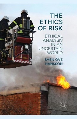 The Ethics of Risk: Ethical Analysis in an Uncertain World by S. Hansson (Englis