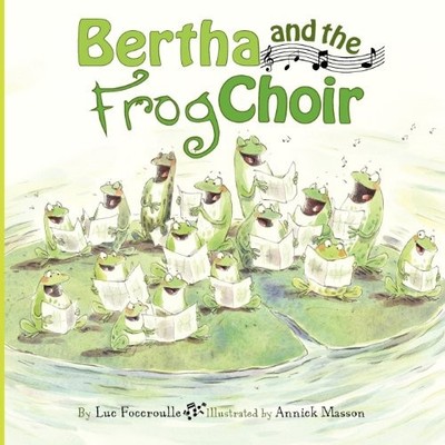 Bertha and the Frog Choir - Hardcover By Foccroulle, Luc - GOOD