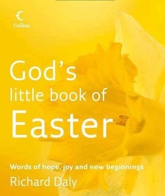 God's Little Book of Easter: Words of Hope, Joy and New Beginnings, Richard Daly