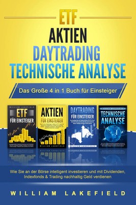 ETF - AKTIEN - DAYTRADING - TECHNISCHE ANALYSE - Das Große 4 in 1 Buch für...